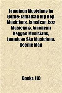 Jamaican Musicians by Genre: Jamaican Hip Hop Musicians, Jamaican Jazz Musicians, Jamaican Reggae Musicians, Jamaican Ska Musicians, Beenie Man