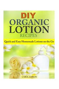 DIY Organic Lotion Recipes: Quick and Easy Homemade Lotions on the Go