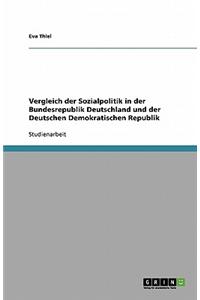 Vergleich Der Sozialpolitik in Der Bundesrepublik Deutschland Und Der Deutschen Demokratischen Republik