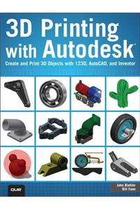 3D Printing with Autodesk: Create and Print 3D Objects with 123d, AutoCAD and Inventor