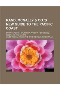 Rand, McNally & Co.'s New Guide to the Pacific Coast; Santa Fe Route: California, Arizona, New Mexico, Colorado, and Kansas