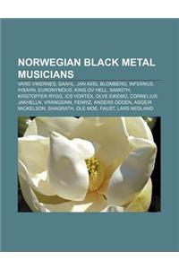 Norwegian Black Metal Musicians: Varg Vikernes, Gaahl, Jan Axel Blomberg, Infernus, Ihsahn, Euronymous, King Ov Hell, Samoth, Kristoffer Rygg