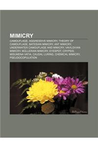 Mimicry: Camouflage, Aggressive Mimicry, Theory of Camouflage, Batesian Mimicry, Ant Mimicry, Underwater Camouflage and Mimicry