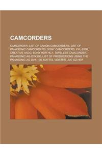 Camcorders: Camcorder, List of Canon Camcorders, List of Panasonic Camcorders, Sony Camcorders, Pxl-2000, Creative Vado, Sony Hdr-