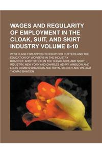 Wages and Regularity of Employment in the Cloak, Suit, and Skirt Industry; With Plans for Apprenticeship for Cutters and the Education of Workers in t