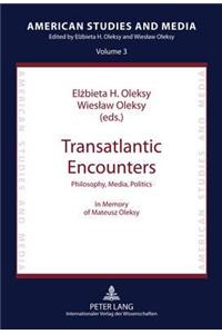 Transatlantic Encounters: Philosophy, Media, Politics- In Memory of Mateusz Oleksy