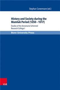 History and Society During the Mamluk Period (1250-1517): Studies of the Annemarie Schimmel Research College I