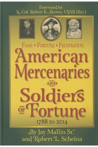 Fame * Fortune * Frustration: American Mercenaries and Soldiers of Fortune 1788-2014