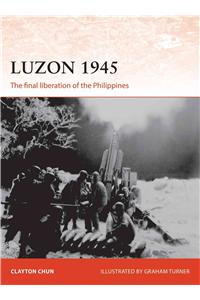Luzon 1945: The Final Liberation of the Philippines