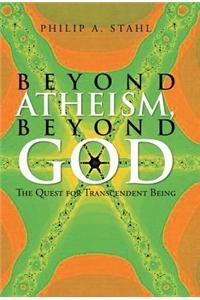 Beyond Atheism, Beyond God: The Quest for Transcendent Being
