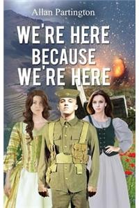 We're Here Because We're Here