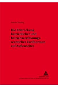 Die Erstreckung Betrieblicher Und Betriebsverfassungsrechtlicher Tarifnormen Auf Auenseiter