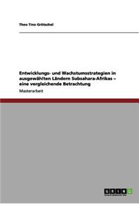 Entwicklungs- Und Wachstumsstrategien in Ausgewahlten Landern Subsahara-Afrikas - Eine Vergleichende Betrachtung