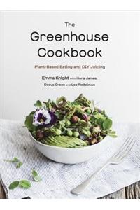 The Greenhouse Cookbook: Plant-Based Eating and DIY Juicing