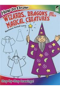 How to Draw Wizards, Dragons and Other Magical Creatures