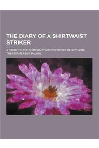 The Diary of a Shirtwaist Striker; A Story of the Shirtwaist Makers' Strike in New York