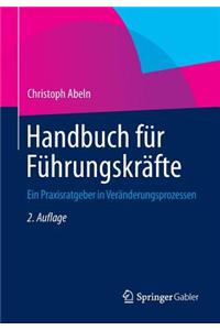 Handbuch Fur Fuhrungskrafte: Ein Praxisratgeber in Veranderungsprozessen