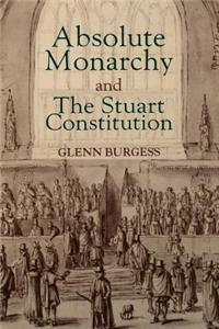 Absolute Monarchy and the Stuart Constitution