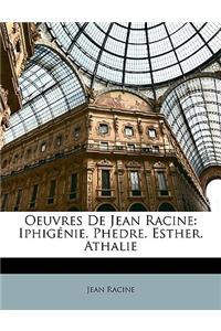 Oeuvres de Jean Racine: Iphigenie. Phedre. Esther. Athalie