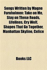 Songs Written by Magne Furuholmen: Take on Me, Stay on These Roads, Lifelines, Cry Wolf, Shapes That Go Together, Manhattan Skyline, Celice