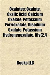 Oxalates: Oxalate, Oxalic Acid, Calcium Oxalate, Potassium Ferrioxalate, Disodium Oxalate, Potassium Hydrogenoxalate, Bis(2,4