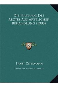 Die Haftung Des Arztes Aus Arztlicher Behandlung (1908) Die Haftung Des Arztes Aus Arztlicher Behandlung (1908)