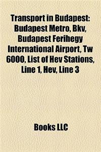 Transport in Budapest: Bridges in Budapest, Budapest Metro, Railway Stations in Budapest, Streets in Budapest, Bkv