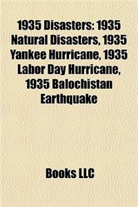 1935 Disasters: 1935 Natural Disasters, 1935 Yankee Hurricane, 1935 Labor Day Hurricane, 1935 Balochistan Earthquake