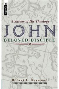 John - Beloved Disciple: A Survey of His Theology