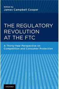The Regulatory Revolution at the FTC: A Thirty-Year Perspective on Competition and Consumer Protection