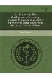 Art in Therapy: The Development of a Training Program to Provide an Aesthetic Experience to Foster Connections with Asian Indian Child