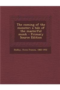 The Coming of the Monster; A Tale of the Masterful Monk