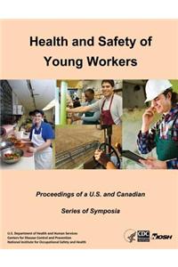Health and Safety of Young Workers: Proceedings of A U.S. and Canadian Series of Symposia