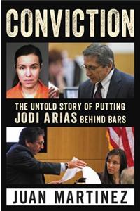 Conviction: The Untold Story of Putting Jodi Arias Behind Bars