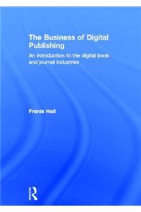 The Business of Digital Publishing: An Introduction to the Digital Book and Journal Industries