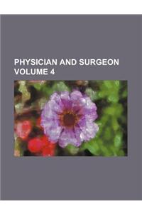 Physician and Surgeon Volume 4