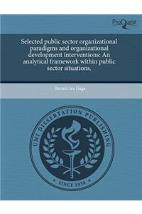 Selected Public Sector Organizational Paradigms and Organizational Development Interventions: An Analytical Framework Within Public Sector Situations.