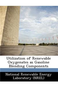 Utilization of Renewable Oxygenates as Gasoline Blending Components