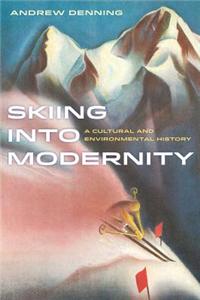 Skiing Into Modernity: A Cultural and Environmental History