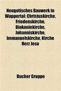 Neugotisches Bauwerk in Wuppertal: Christuskirche, Friedenskirche, Diakoniekirche, Johanniskirche, Immanuelskirche, Kirche Herz Jesu