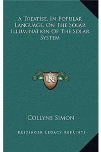 A Treatise, in Popular Language, on the Solar Illumination of the Solar System