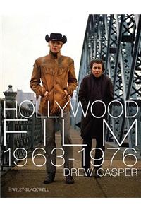 Hollywood Film 1963-1976: Years of Revolution and Reaction