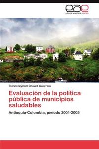 Evaluacion de La Politica Publica de Municipios Saludables
