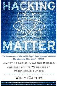 Hacking Matter: Levitating Chairs, Quantum Mirages, and the Infinite Weirdness of Programmable Atoms
