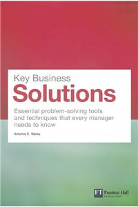 Key Business Solutions: Essential Problem-Solving Tools and Techniques That Every Manager Needs to Know