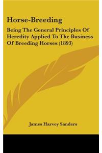 Horse-Breeding: Being the General Principles of Heredity Applied to the Business of Breeding Horses (1893)