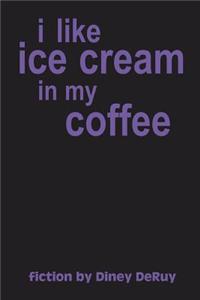 I Like Ice Cream in My Coffee