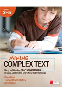 Mining Complex Text, Grades 2-5: Using and Creating Graphic Organizers to Grasp Content and Share New Understandings