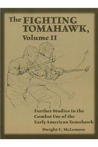 The Fighting Tomahawk, Volume 2: Further Studies in the Combat Use of the Early American Tomahawk