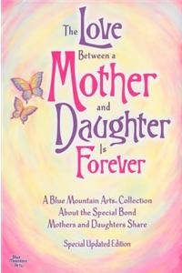 The Love Between a Mother and Daughter Is Forever: A Blue Mountain Arts Collection about the Special Bond Mothers and Daughters Share